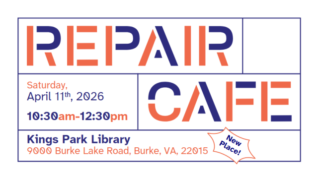 An orange and navy graphic on white background, with block letters in the "Repair Cafe" logo. "Saturday, April 11th, 2026. 10:30am-12:30pm. Kings Park Library, 9000 Burke Lake Road, Burke, VA, 22015." There is a little splash next to the address that says "New place!"