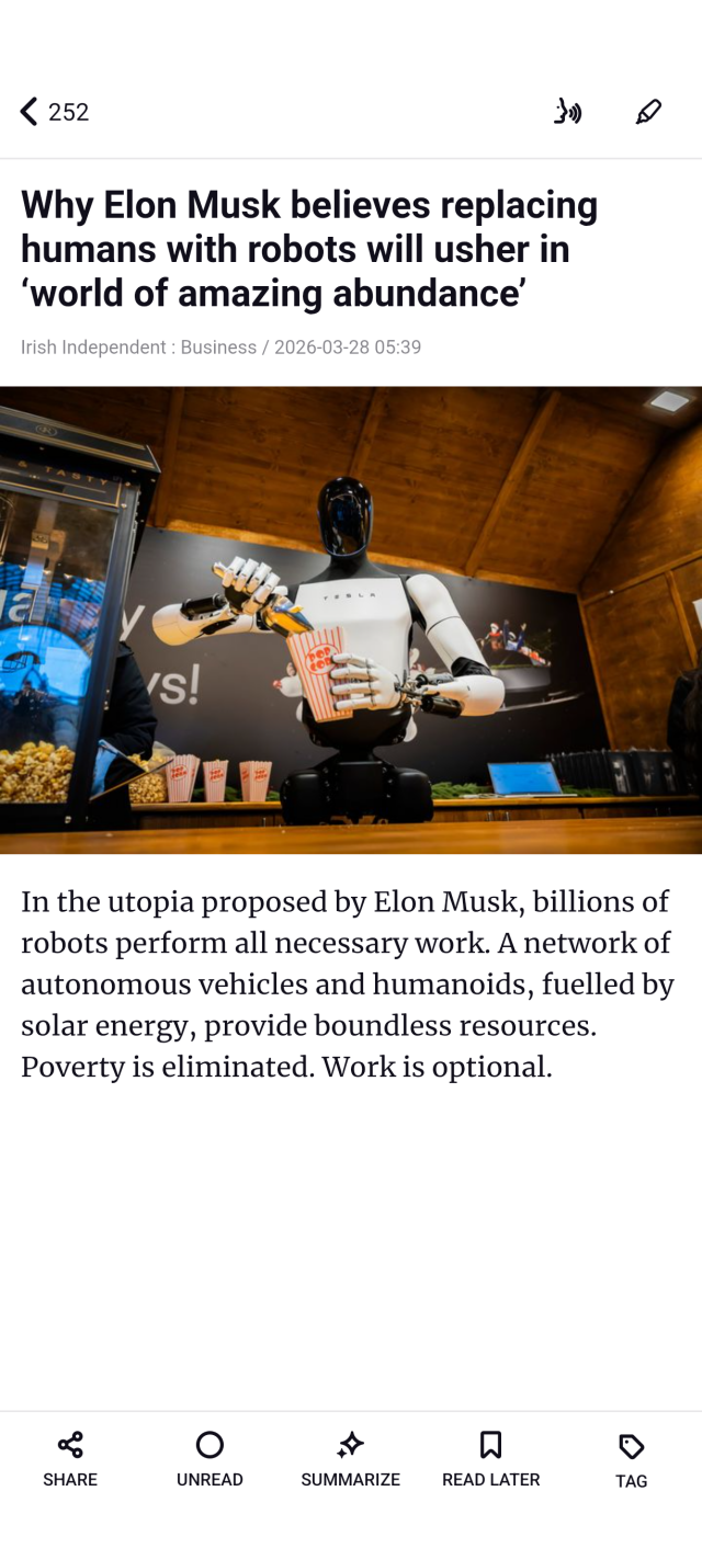 Why Elon Musk believes replacing humans with robots will usher in ‘world of amazing abundance’

Irish Independent : Business
In the utopia proposed by Elon Musk, billions of robots perform all necessary work. A network of autonomous vehicles and humanoids, fuelled by solar energy, provide boundless resources. Poverty is eliminated. Work is optional

