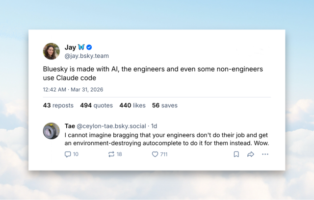 a photo montage created by yours truly that shows Bluesky messages embedded on top of the Bluesky modal homepage graphic (blue clouds). Message on top is by Jay Graber, its former CEO, that reads: "Bluesky is made with AI, the engineers and even some non-engineers use Claude code" and below it there is a response by user Tae that reads: "I cannot imagine bragging that your engineers don't do their job and get an environment-destroying autocomplete to do it for them instead. Wow."