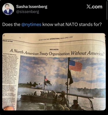 Sasha Issenberg on the dead bird site asks "Does the @nytimes know what NATO stands for?" And this is a good question, because he shows a screengrab, which I confirmed is real, showing a headline in the NYT that says "A North American Treaty Organization Without America?"