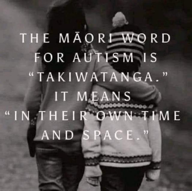 word meme - The Māori word for Autism is Takiwatanga - It means "In their own time and space." 