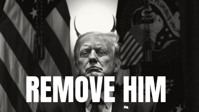 Trump image in black and white with light behind him looking like devil horns. Caption: REMOVE HIM