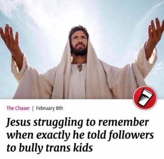 Jesus struggling to remember when exactly he told followers to bully trans kids