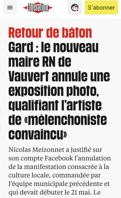 capture d'écran

 Gard : le nouveau maire RN de Vauvert annule une exposition photo, qualifiant l’artiste de «mélenchoniste convaincu»

Nicolas Meizonnet a justifié sur son compte Facebook l’annulation de la manifestation consacrée à la culture locale, commandée par l’équipe municipale précédente et qui devait débuter le 21 mai