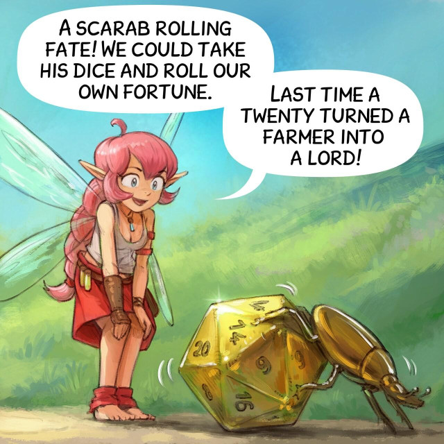 Panel 2. Shot on the fairy landing on the grass near to a golden scarab pushing a d20 golden dice.  
> Pink-fairy: "A scarab rolling fate! We could take his dice and roll our own fortune. Last time a twenty turned a farmer into a lord!"