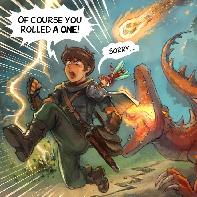 Panel 4. The adventurer runs for his life while the pink fairy is grabbing him to follow his motion. She is very embarassed, and him feels anger and frustration in this emergency run. A lightning strike near them and burns the floor, a crack on the floor appears, a furious dragon runs after them and try to bite them, and a meteor is about to fall on them.  
> Adventurer: "Of course you rolled a one!"  
> Pink-fairy: (in small) "Sorry..."