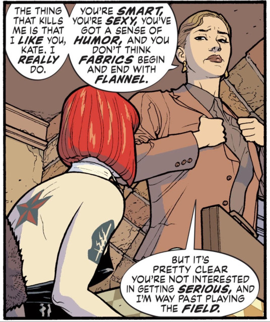 A professional looking lesbian puts in her blazer and walks out on a brunch date with Kate (aka Batwoman) saying, “The thing that kills me is that I like you, Kate. I really do. You’re smart, you’re sexy, you’ve got a sense of humor, and you don’t think fabrics begin and end with flannel.”