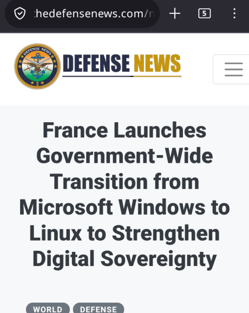 DEFENSE NEWS

France Launches
Government-Wide
Transition from
Microsoft Windows to
Linux to Strengthen
Digital Sovereignty

 WORLD /  DEFENSE 
