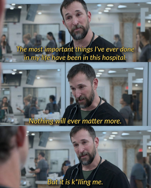 The most important things I've ever done
in my life have been in this hospital.
Nothing will ever matter more.
But it is killing me.