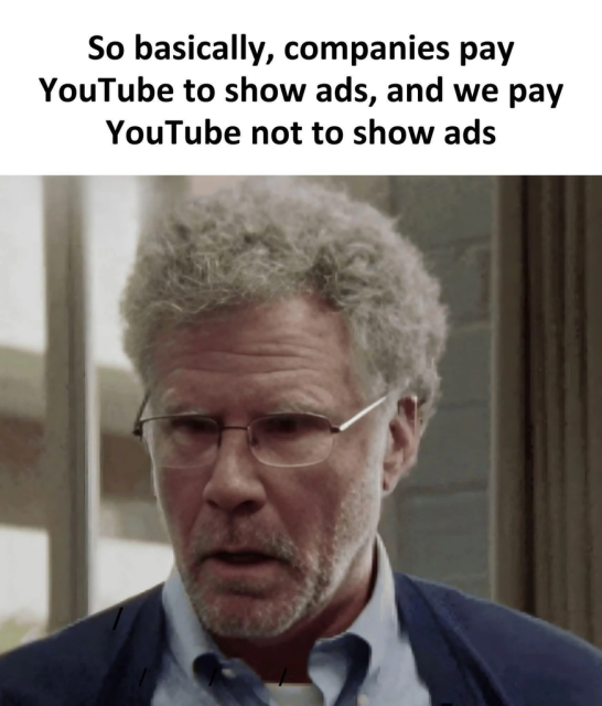 A photo of an older man with grey hair and glasses looking confused or contemplative. Text above him reads, "So basically, companies pay YouTube to show ads, and we pay YouTube not to show ads".