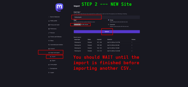 Screenshot shows step 2, on the New Site, you select  "Import and export" and you select "Import".  From the drop down menu, you select the type of import you want to import. For example, followers. Select browse, find the CSV file you saved, and select upload.  The screenshot notes you should wait until the import is finished before importing another CSV. The screenshot shows there is a status of "finished" when completed. 