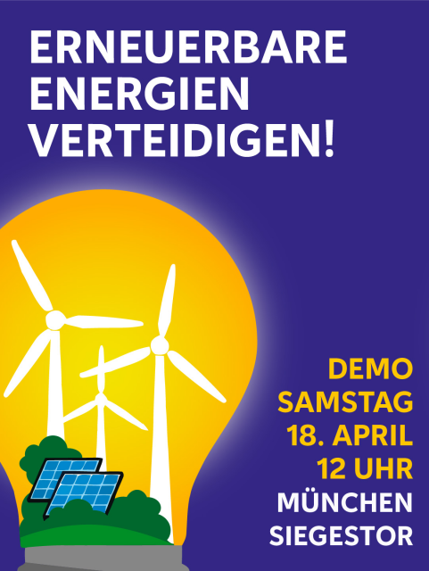 Poster mit blauem Hintergrund. Im Vordergrund ist eine Glühbirne. In ihr stehen 3 WIndkrafträder und 2 Sonnenkollektoren. Über der Glühbirne steht "Erneuerbare Energien verteidigen!". Daneben steht "Demo Samstag 18. April 12 Uhr München Siegestor".