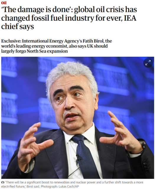 Oil
‘The damage is done’: global oil crisis has changed fossil fuel industry for ever, IEA chief says
Exclusive: International Energy Agency’s Fatih Birol, the world’s leading energy economist, also says UK should largely forgo North Sea expansion
‘There will be a significant boost to renewables and nuclear power and a further shift towards a more electrified future,’ Birol said. Photograph: Lukas Coch/AP