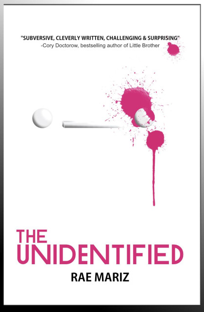 Book cover of The Unidentified by Rae Mariz. Stark white background with a 3D rendered illustration of an “unimpressed face” emoji—two white spheres make the eyes and a straight rectangle mouth between—splattered with splotches of bright pink paint. Cory Doctorow, bestselling author of Little Brother calls it “Subversive, cleverly written, challenging and surprising.”