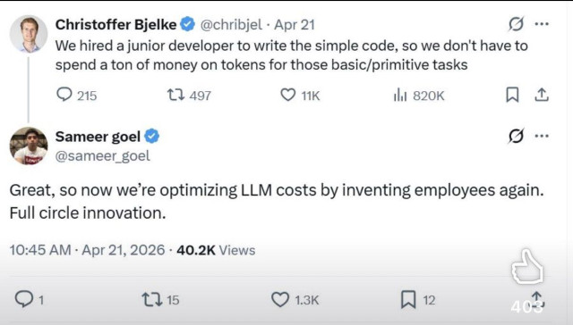 Christoffer Bjelke @chribjel.Apr 21

We hired a junior developer to write the simple code, so we don't have to spend a ton of money on tokens for those basic/primitive tasks


Sameer goel @sameer_goel

Great, so now we're optimizing LLM costs by inventing employees again. Full circle innovation.

10:45 AM Apr 21, 2026 40.2K Views