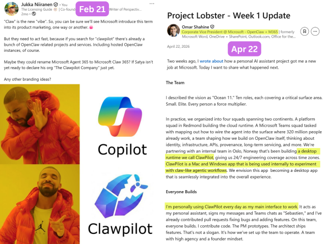 Left side:

"Claw" is the new "vibe". So, you can be sure we'll see Microsoft introduce this term into its product marketing, one way or another.🦀

But they need to act fast, because if you search for "clawpilot" there's already a bunch of OpenClaw related projects and services. Including hosted OpenClaw instances, of course.

Maybe they could rename Microsoft Agent 365 to Microsoft Claw 365? If Satya isn't yet ready to declare his org "The Clawpilot Company" just yet.

Any other branding ideas?

Drake meme pic with Copilot vs. Clawpilot.

-

Right side:

Omar Shahine, Corporate Vice President @ Microsoft - OpenCalw + M365

In practice, we organized into four squads spanning two continents. A platform squad in Redmond building the cloud runtime. A Microsoft Teams squad tasked with mapping out how to wire the agent into the surface where 320 million people already work, a team shaping how we build on OpenClaw itself, thinking about identity, infrastructure, APIs, provenance, long-term servicing, and more. We're partnering with an internal team in Oslo, Norway that's been building a desktop runtime we call ClawPilot, giving us 24/7 engineering coverage across time zones. ClawPilot is a Mac and Windows app that is being used internally to experiment with claw-like agentic workflows. We envision this app  becoming a desktop app that is seamlessly integrated into the overall experience.