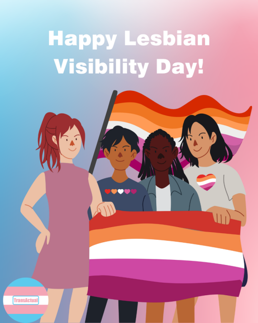 Image shows an image of four people holding a lesbian flag with another flag waving behind them. Text reads: Happy Lesbian Visibility Day!