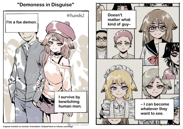 "Demoness in Disguise"

page 1: A pretty girl with fox-like traits smugly on a man's arm; she narrates: "I'm a fox demon. I survive by bewitching human men."

page 2: photos of a variety of normal-looking attractive people of different genders mixed in with anime kink stereotypes. She narrates: "Doesn't matter what kind of guy - I can become whatever they want to see."