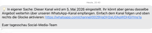 SMS der Tagesschau: “In eigener Sache. Dieser Kanal wird am 5. Mai 2026 eingestellt. Ihr könnt aber genau dasselbe Angebot weiterhin über unseren WhatsApp-Kanal empfangen … Euer Tagesschau Social-Media-Team”