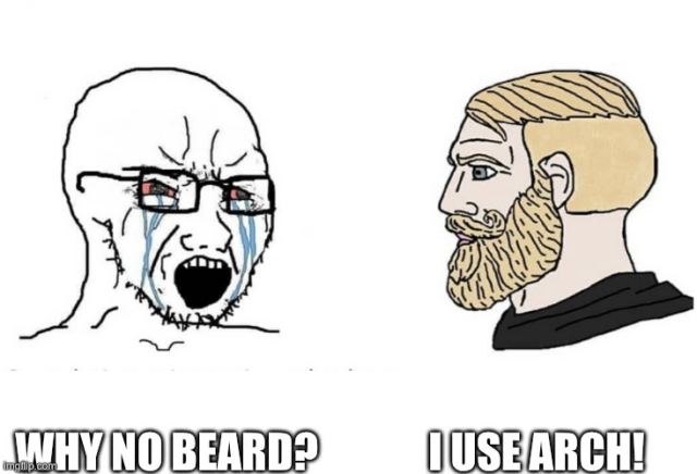 Wojak vs Chat meme, left raging Soy Boy "why no beard" on right Chat "I use Arch"