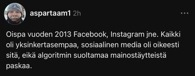 Käyttäjä aspartaam1: "Oispa vuoden 2013 Facebook, Instagram jne. Kaikki oli yksinkertasempaa, sosiaalinen media oli oikeesti sitä, eikä algoritmin suoltamaa mainostäytteistä paskaa"