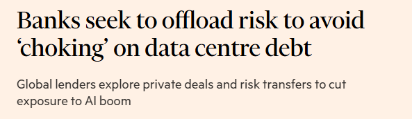 Banks seek to offload risk to avoid
‘choking’ on data centre debt

Global lenders explore private deals and risk transfers to cut
exposure fo Al boom
