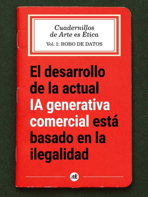Foto de portada: libreta de notas de color rojo brillante con encuadernación cosida (Unsplash) con la etiqueta: Cuadernillos de Arte es Ética. Volumen 1: ROBO DE DATOS  

Debajo en titulo grande sobre el fondo rojo: El desarrollo de la actual IA generativa comercial está basado en la ilegalidad.

https://www.instagram.com/p/DXvnX92Dmer/?img_index=1