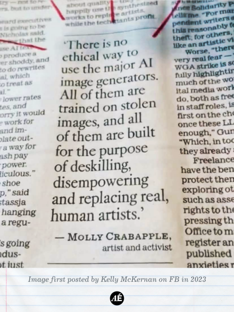 "There is no ethical way to use the major AI image generators. All of them are trained on stolen images, and all of them are buit for the purpose of deskilling, disempowering and replacing real, human artists"

Molly Crabapple
Artist and activist

https://www.instagram.com/p/DXvnX92Dmer/?img_index=10