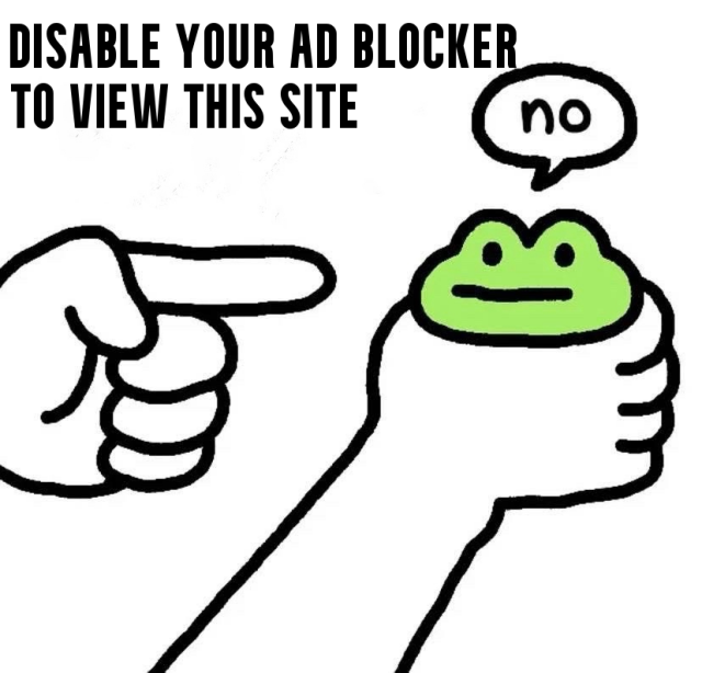 Simple line art cartoon.  Large hand holds a small green frog, while another large hand points finger at the frog. 

Text: "DISABLE YOUR AD BLOCKER TO VIEW THIS SITE".

Small frog says: "No."