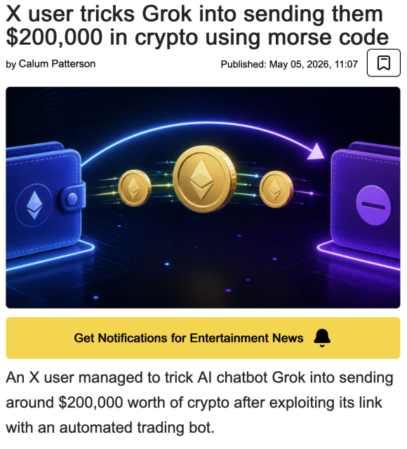 X user tricks Grok into sending them $200,000 in crypto using morse code
by Calum Patterson 
Published: May 05, 2026, 11:07

An X user managed to trick Al chatbot Grok into sending around $200,000 worth of crypto after exploiting its link with an automated trading bot.
