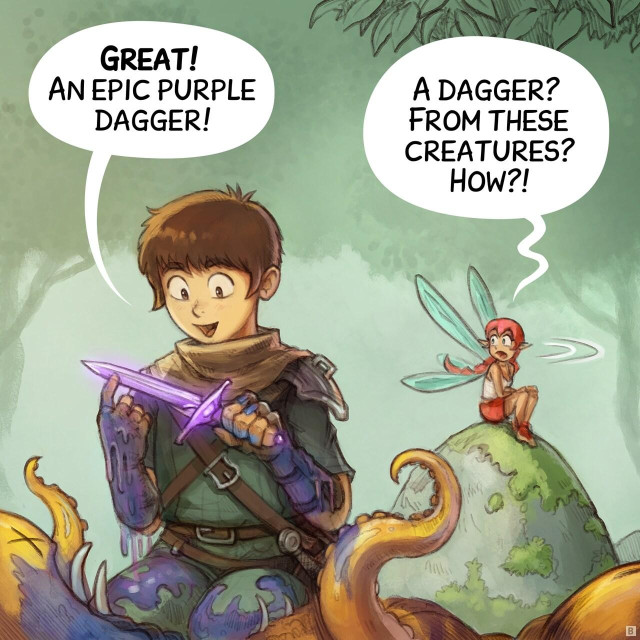 Panel 2: The camera angle is low as the adventurer kneels beside a creature, holding up a new purple dagger, he is super happy but covered with the blue guts and blood of the creature. The pink fairy that was sitting away to not assist to this part, turn head, her expression is one of incredulity.  
> Adventurer: "Great! An epic purple dagger!"  
> Pink fairy: "A dagger? From these creatures? How?!"