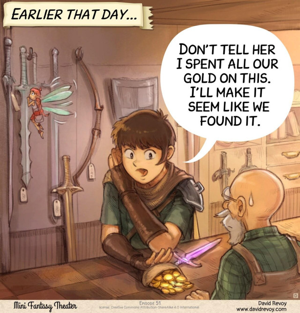 Panel 4: Inside a shop, the adventurer pushes in secret a leather purse filled with gold coins across the counter to the seller, with the purple dagger lying next to it. In the background, the fairy is distracted by one of the many swords hanging on the wall.  
> Narrator: "Earlier that day..."  
> Adventurer: "Don't tell her I spent all our gold on this. I'll make it seem like we found it."