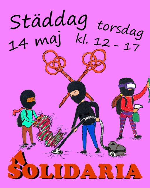 An illustrated poster on a vibrant pink background for a "Städdag" (Cleaning Day) event.

​The poster features hand-drawn figures dressed in colorful clothing and black balaclavas, performing various cleaning tasks:

​On the left, a person shakes out a striped rug.

​In the center, a person uses a vacuum cleaner, with two large, crossed carpet beaters behind them resembling a coat of arms or wings.

​On the right, a person sprays a surface and wipes it with a green cloth.

​At the top, the Swedish text in a casual, handwritten font reads: "Städdag torsdag 14 maj kl. 12 - 17" (Cleaning day Thursday, May 14, 12:00 PM – 5:00 PM). At the bottom, the word "SOLIDARIA" is printed in bold, stylized orange letters with a small red graphic element above the first "S."


