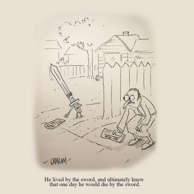 A cartoon illustration of a man picking up his morning paper looking over at a stern looking sword picking up its morning paper. Caption reads "He lived by the sword, and ultimately knew that one day he would die by the sword."