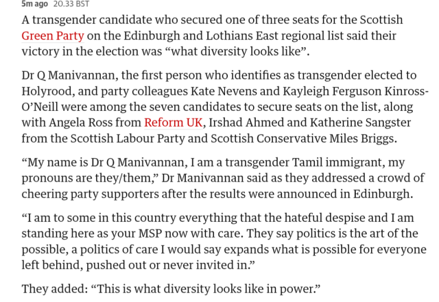 A transgender candidate who secured one of three seats for the Scottish Green Party on the Edinburgh and Lothians East regional list said their victory in the election was “what diversity looks like”.

Dr Q Manivannan, the first person who identifies as transgender elected to Holyrood, and party colleagues Kate Nevens and Kayleigh Ferguson Kinross-O’Neill were among the seven candidates to secure seats on the list, along with Angela Ross from Reform UK, Irshad Ahmed and Katherine Sangster from the Scottish Labour Party and Scottish Conservative Miles Briggs.

“My name is Dr Q Manivannan, I am a transgender Tamil immigrant, my pronouns are they/them,” Dr Manivannan said as they addressed a crowd of cheering party supporters after the results were announced in Edinburgh.

“I am to some in this country everything that the hateful despise and I am standing here as your MSP now with care. They say politics is the art of the possible, a politics of care I would say expands what is possible for everyone left behind, pushed out or never invited in.”

They added: “This is what diversity looks like in power.”
