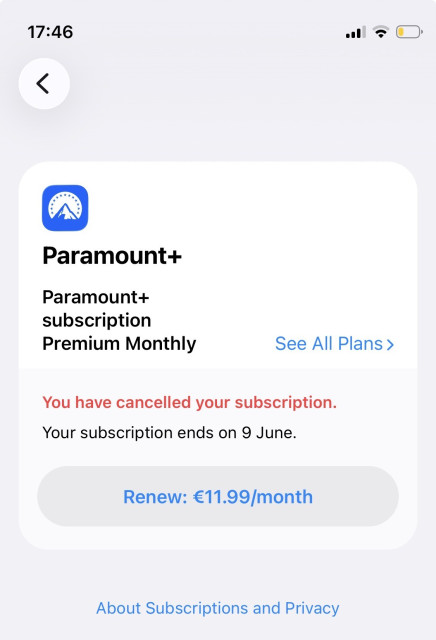 Screenshot showing a paramount+ subscription canceled at 17:46 today.

17:46
Paramount+
Paramount+ subscription
Premium Monthly
See All Plans ›
You have cancelled your subscription.
Your subscription ends on 9 June.
Renew: €11.99/month
About Subscriptions and Privacy