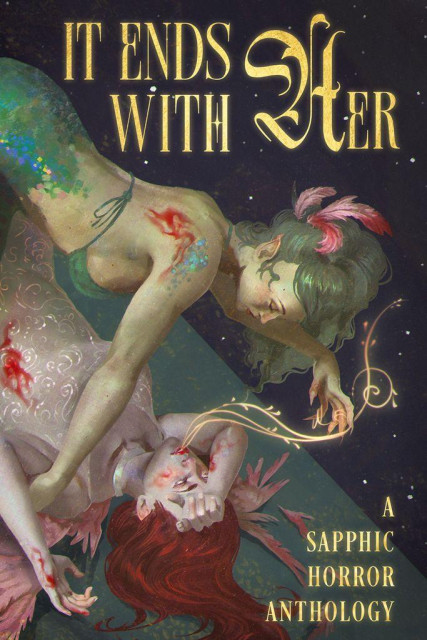 Cover art of It Ends With Her, a sapphic horror anthology. It portrays two young women, one red-haired bloodied and laying on the ground with her wing feathers broken. The other one is a mermaid with green hair and blood on her back, pulling a magic string of vines and light out of the mouth of the redhead.