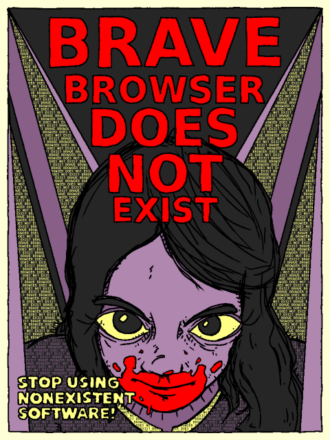BRAVE BROWSER DOES NOT EXIST

STOP USING NONEXISTENT SOFTWARE