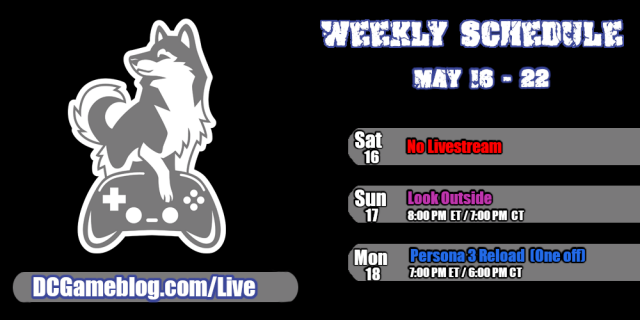 The streaming schedule for Damage Control Blog for May 16th through the 22nd.

Saturday, May 16th - No livestream.

Sunday, May 17th - Look Outside 8:00pm ET/7:00pm CT.

Monday, May 18th  - Persona 3 Reload (one off) 7pm  ET/6:00pm CT.