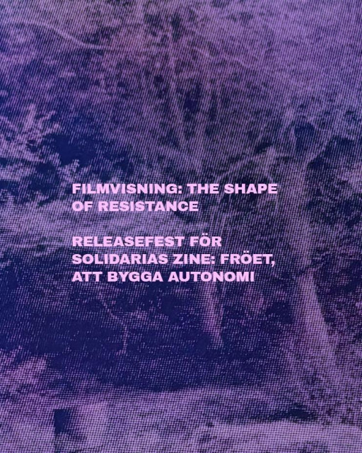 A purple-toned graphic with text detailing the specific event schedule from the flyer: a film screening of The Shape of Resistance and a release party for Solidaria's zine titled Fröet, att bygga autonomi.

