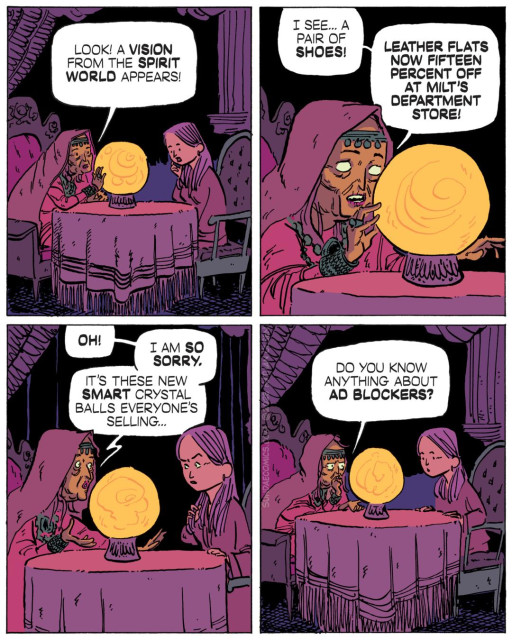 A fortune teller sits across from a client at a draped table with a glowing crystal ball. In panel one, the fortune teller announces "Look! A vision from the spirit world appears!" In panel two, she peers excitedly into the ball and says: "I see... a pair of shoes! Leather flats now fifteen percent off at Milt's Department Store!" In panel three, she apologizes: "Oh! I am so sorry. It's these new smart crystal balls everyone's selling..." In panel four, she asks: "Do you know anything about ad blockers?"