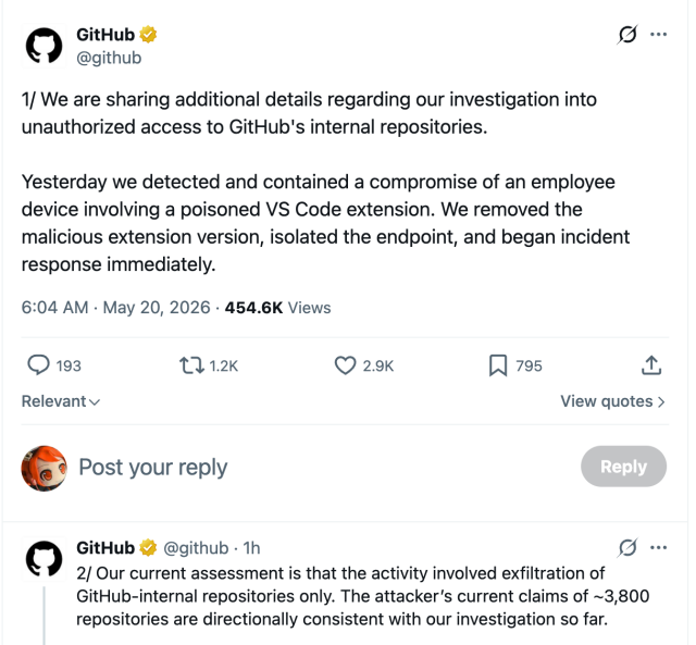 post from github on May 20th, 2026:

We are sharing additional details regarding our investigation into unauthorized access to GitHub's internal repositories.

Yesterday we detected and contained a compromise of an employee device involving a poisoned VS Code extension. We removed the malicious extension version, isolated the endpoint, and began incident response immediately.

Our current assessment is that the activity involved exfiltration of GitHub-internal repositories only. The attacker’s current claims of ~3,800 repositories are directionally consistent with our investigation so far.