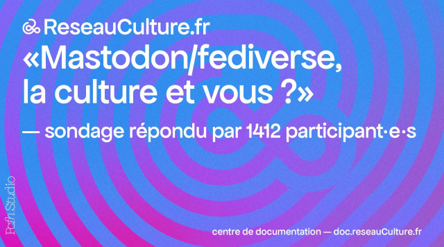 Une image contenant un texte. On y lit : "Mastodon/fediverse, la culture et vous". - Sondage répondu par 1412 participant.e.s.