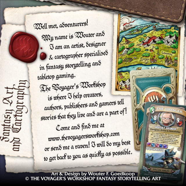 A title card that reads the following: “Well met, adventurers! M y name is Wouter and I am an artist, designer and cartographer specialized in fantasy storytelling and tabletop gaming. The Voyager's Workshop is where I help creators, authors, publishers and gamers tell stories that they live and are a part of! Come and find me at www.thevoyagersworkshop.com or send me a raven! I will do my best to get back to you as quickly as possible.