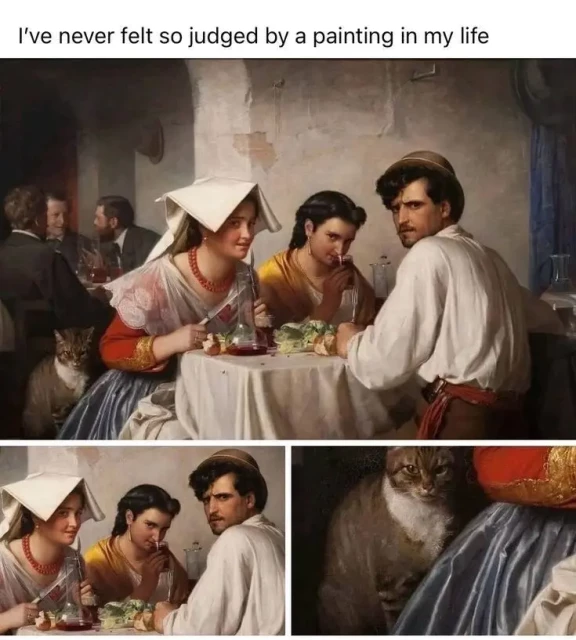 Oil painting as a meme with a cat in the painting also judging, captioned, "I've never felt so judged by a painting in my life"
