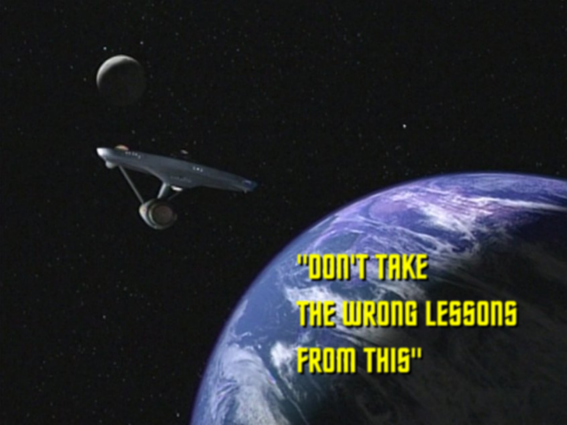 Fake Original Series Star Trek title card "Don't Take The Wrong Lessons From This" with the original Enterprise in the upper left quadrant starting to orbit a blue planet with white clouds, with the text over the planet in yellow.