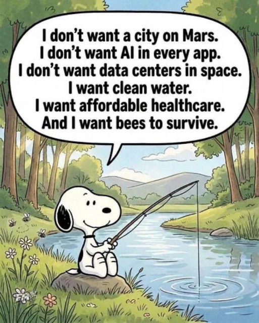 Snoopy says: 'I don't want a city on Mars.
I don't want Al in every app.
I don't want data centers in space.
I want clean water.
I want affordable healthcare.
And I want bees to survive.'