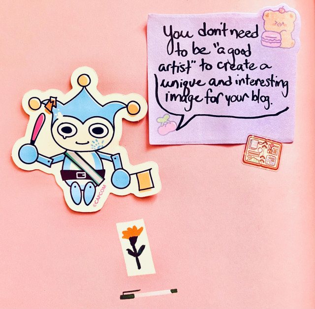A pink, purple and soft blue collage created with paper and stickers I had lying around my room: a little robot mascot from Ace Attorney is advising “You don’t need to be ‘a good artist’ to create a unique and interesting image for your blog.” 