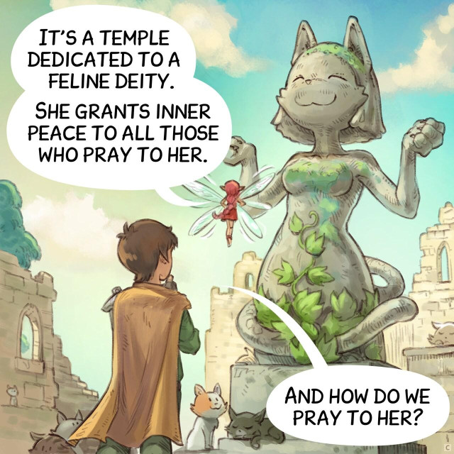 Panel 3. The Pink-Fairy points to a massive statue of an anthropomorphic cat in the divine position.  
> Pink-fairy: "It's a temple dedicated to a feline deity. She grants inner peace to all those who pray to her."  
> Adventurer: "And how do we pray to her?"