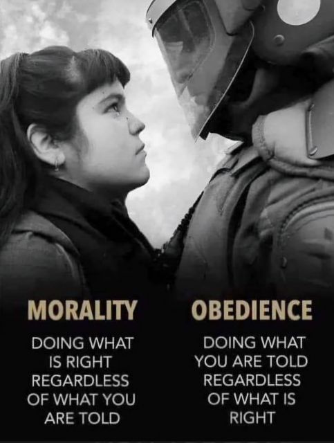 PROTESTOR FACING RIOT COP

MORALITY OBEDIENCE

DOING WHAT DOING WHAT
IS RIGHT
VS
DOING WHAT YOU ARE TOLD
REGARDLESS REGARDLESS
OF WHAT YOU OF WHAT IS RIGHT
